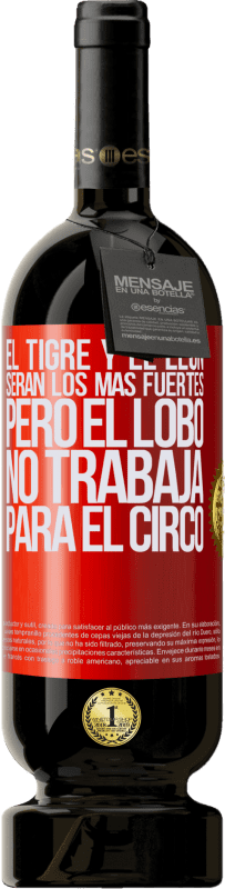 49,95 € | Vino Tinto Edición Premium MBS® Reserva El tigre y el león serán los más fuertes, pero el lobo no trabaja para el circo Etiqueta Roja. Etiqueta personalizable Reserva 12 Meses Cosecha 2016 Tempranillo