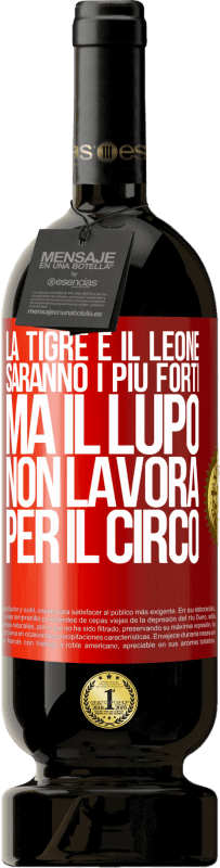 Spedizione Gratuita | Vino rosso Edizione Premium MBS® Riserva La tigre e il leone saranno i più forti, ma il lupo non lavora per il circo Etichetta Rossa. Etichetta personalizzabile Riserva 12 Mesi Raccogliere 2014 Tempranillo