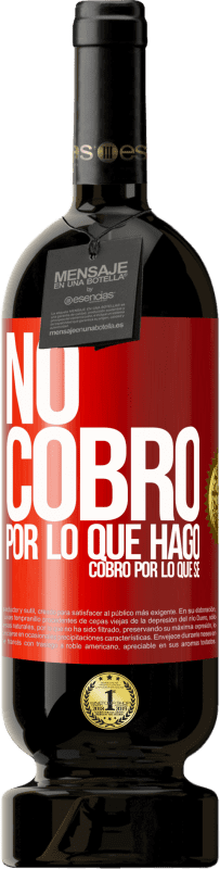 49,95 € | Vino Tinto Edición Premium MBS® Reserva No cobro por lo que hago, cobro por lo que sé Etiqueta Roja. Etiqueta personalizable Reserva 12 Meses Cosecha 2015 Tempranillo