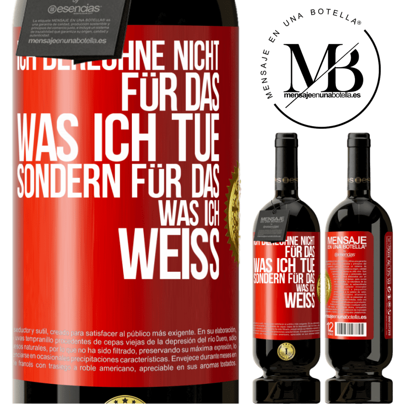 49,95 € Kostenloser Versand | Rotwein Premium Ausgabe MBS® Reserve Ich berechne nicht, für das was ich tue sondern für das, was ich weiß Rote Markierung. Anpassbares Etikett Reserve 12 Monate Ernte 2014 Tempranillo