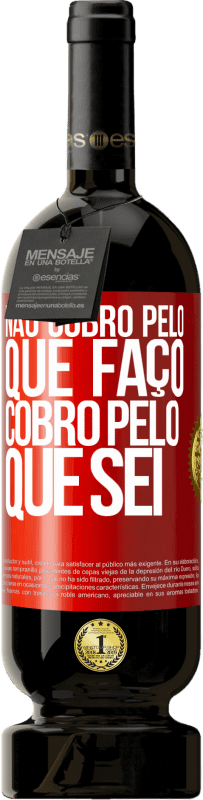 49,95 € Envio grátis | Vinho tinto Edição Premium MBS® Reserva Não cobro pelo que faço, cobro pelo que sei Etiqueta Vermelha. Etiqueta personalizável Reserva 12 Meses Colheita 2016 Tempranillo