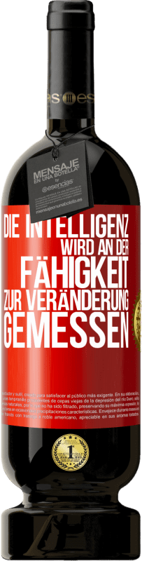 49,95 € Kostenloser Versand | Rotwein Premium Ausgabe MBS® Reserve Die Intelligenz wird an der Fähigkeit zur Veränderung gemessen Rote Markierung. Anpassbares Etikett Reserve 12 Monate Ernte 2016 Tempranillo