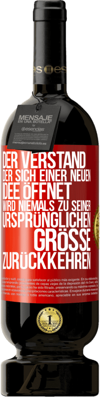 49,95 € | Rotwein Premium Ausgabe MBS® Reserve Der Verstand, der sich einer neuen Idee öffnet, wird niemals zu seiner ursprünglichen Größe zurückkehren Rote Markierung. Anpassbares Etikett Reserve 12 Monate Ernte 2015 Tempranillo