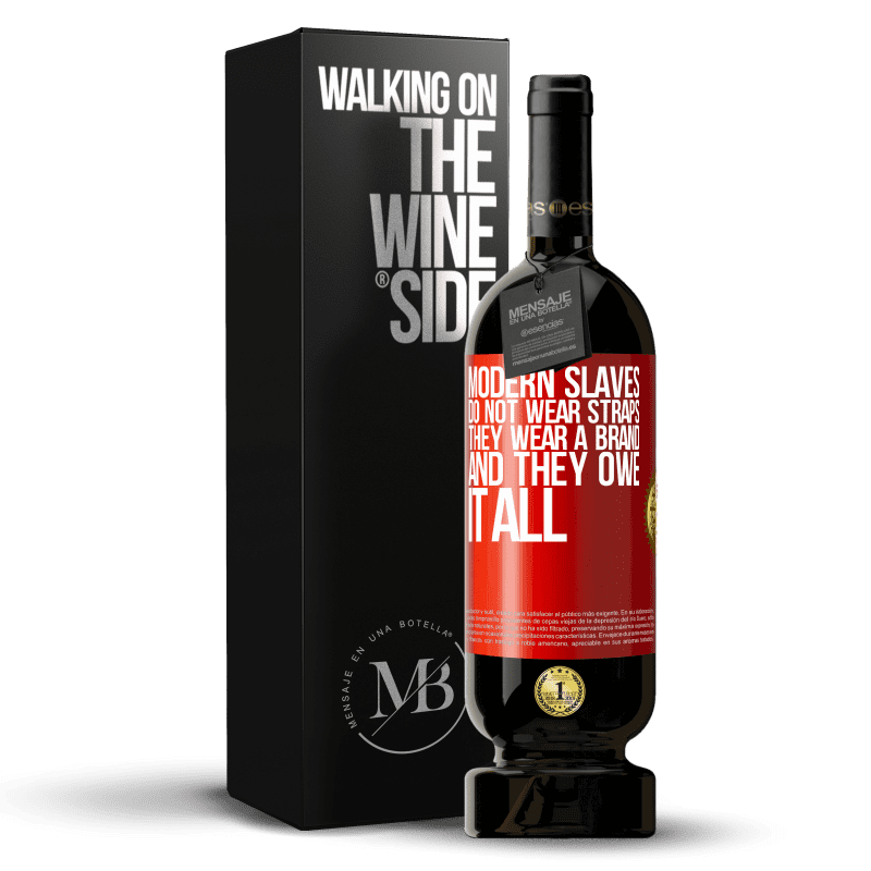 49,95 € Free Shipping | Red Wine Premium Edition MBS® Reserve Modern slaves do not wear straps. They wear a brand and they owe it all Red Label. Customizable label Reserve 12 Months Harvest 2016 Tempranillo