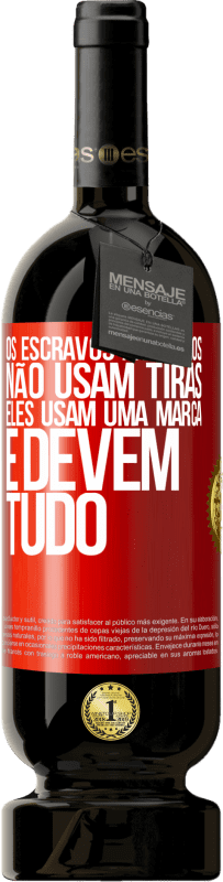 49,95 € | Vinho tinto Edição Premium MBS® Reserva Os escravos modernos não usam tiras. Eles usam uma marca e devem tudo Etiqueta Vermelha. Etiqueta personalizável Reserva 12 Meses Colheita 2016 Tempranillo