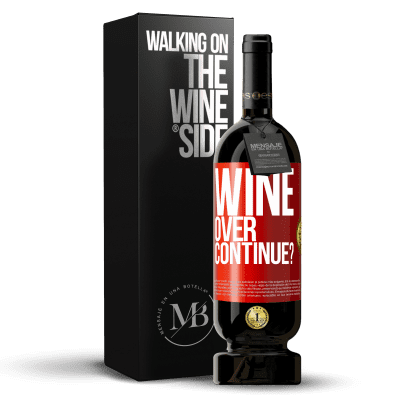 «Wine over. Continue?» Premium Edition MBS® Reserva