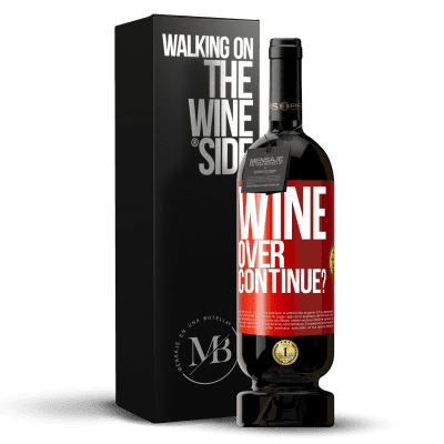 «Wine over. Continue?» Edición Premium MBS® Reserva