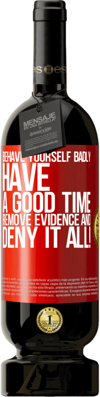 49,95 € | Красное вино Premium Edition MBS® Бронировать Вести себя плохо. Хорошо провести время Убрать улики и ... опровергнуть все это! Красная метка. Настраиваемая этикетка Бронировать 12 Месяцы Урожай 2016 Tempranillo