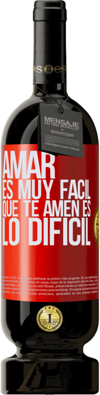 «Amar es muy fácil, que te amen es lo difícil» Edición Premium MBS® Reserva