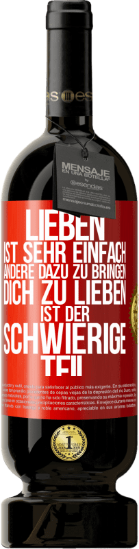 Kostenloser Versand | Rotwein Premium Ausgabe MBS® Reserve Lieben ist sehr einfach, andere dazu zu bringen, dich zu lieben, ist der schwierige Teil Rote Markierung. Anpassbares Etikett Reserve 12 Monate Ernte 2014 Tempranillo