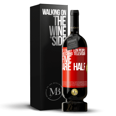 «Of every ten people watching television, five are half» Premium Edition MBS® Reserve