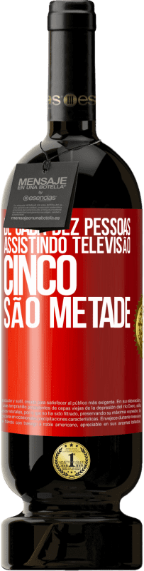 «De cada dez pessoas assistindo televisão, cinco são metade» Edição Premium MBS® Reserva