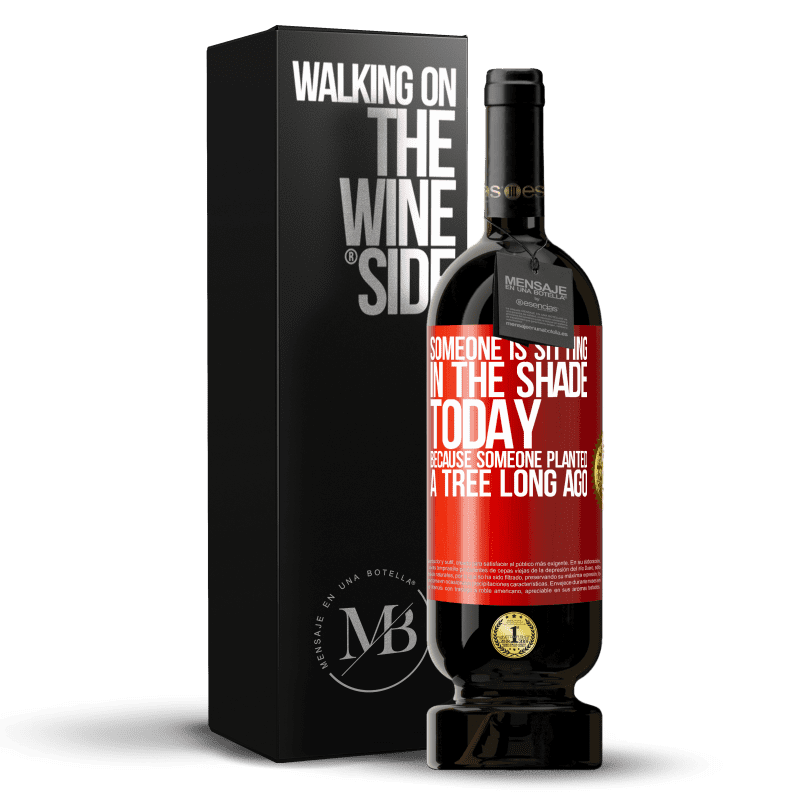 49,95 € Free Shipping | Red Wine Premium Edition MBS® Reserve Someone is sitting in the shade today, because someone planted a tree long ago Red Label. Customizable label Reserve 12 Months Harvest 2015 Tempranillo