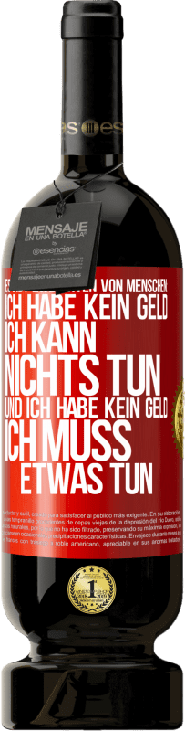 «Es gibt zwei Arten von Menschen: Ich habe kein Geld, ich kann nichts tun, und ich habe kein Geld, ich muss etwas tun» Premium Ausgabe MBS® Reserve