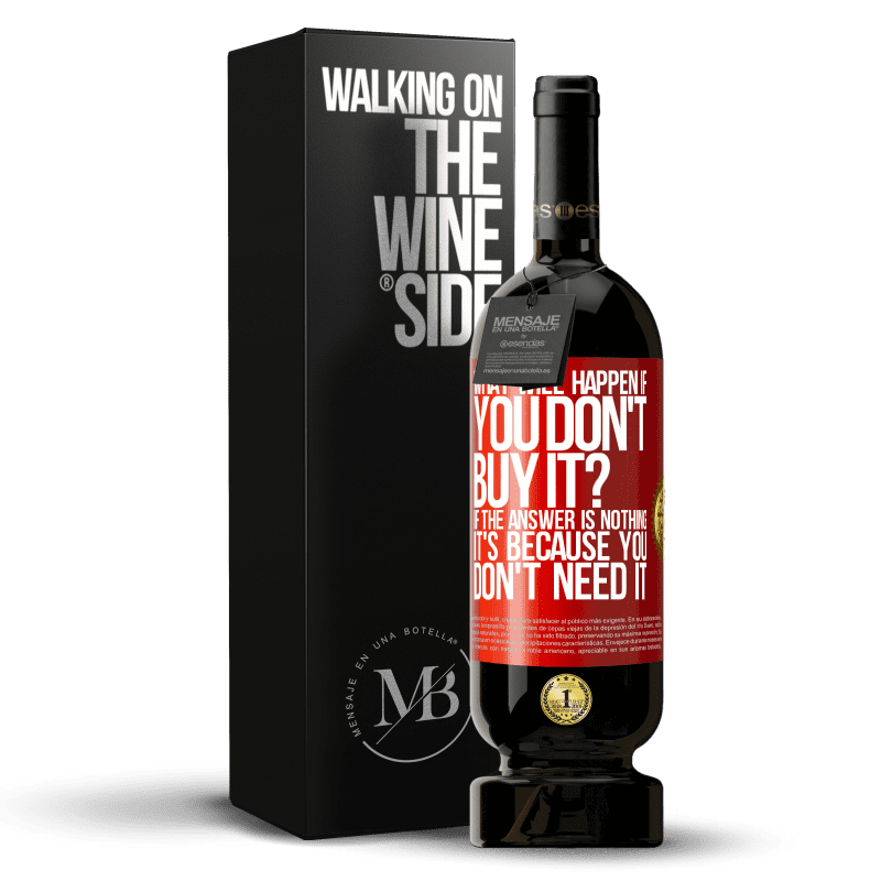 49,95 € Free Shipping | Red Wine Premium Edition MBS® Reserve what will happen if you don't buy it? If the answer is nothing, it's because you don't need it Red Label. Customizable label Reserve 12 Months Harvest 2014 Tempranillo