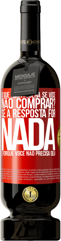 «o que acontecerá se você não comprar? Se a resposta for nada, é porque você não precisa dela» Edição Premium MBS® Reserva
