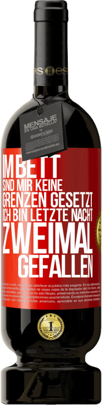 49,95 € | Rotwein Premium Ausgabe MBS® Reserve Im Bett sind mir keine Grenzen gesetzt. Ich bin letzte Nacht zweimal gefallen Rote Markierung. Anpassbares Etikett Reserve 12 Monate Ernte 2014 Tempranillo