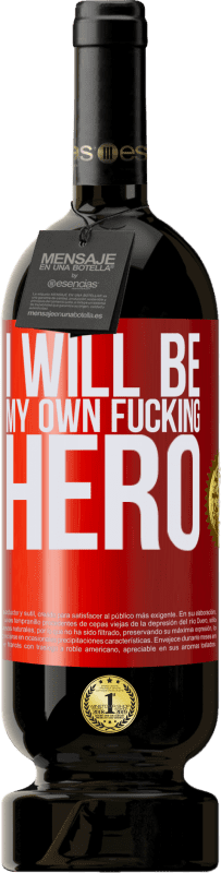 49,95 € Kostenloser Versand | Rotwein Premium Ausgabe MBS® Reserve I will be my own fucking hero Rote Markierung. Anpassbares Etikett Reserve 12 Monate Ernte 2016 Tempranillo
