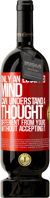 «Only an educated mind can understand a thought different from yours without accepting it» Premium Edition MBS® Reserve