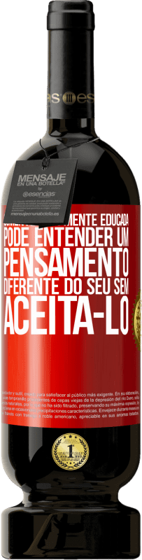 49,95 € | Vinho tinto Edição Premium MBS® Reserva Somente uma mente educada pode entender um pensamento diferente do seu sem aceitá-lo Etiqueta Vermelha. Etiqueta personalizável Reserva 12 Meses Colheita 2015 Tempranillo