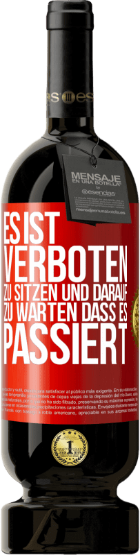 49,95 € | Rotwein Premium Ausgabe MBS® Reserve Es ist verboten zu sitzen und darauf zu warten, dass es passiert Rote Markierung. Anpassbares Etikett Reserve 12 Monate Ernte 2015 Tempranillo