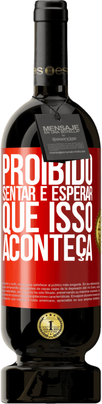 49,95 € | Vinho tinto Edição Premium MBS® Reserva Proibido sentar e esperar que isso aconteça Etiqueta Vermelha. Etiqueta personalizável Reserva 12 Meses Colheita 2016 Tempranillo