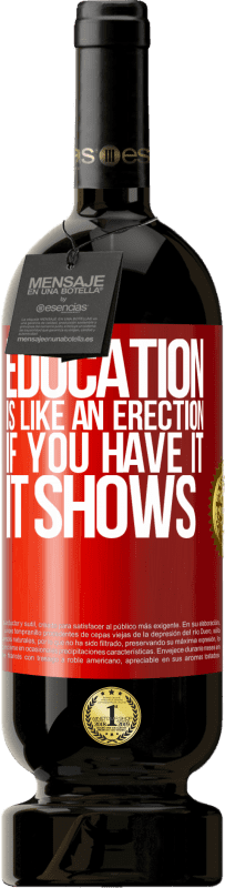 «Education is like an erection. If you have it, it shows» Premium Edition MBS® Reserve