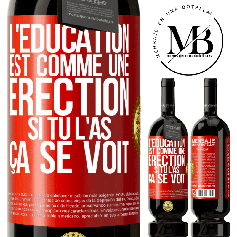 49,95 € Envoi gratuit | Vin rouge Édition Premium MBS® Réserve L'éducation est comme une érection. Si tu l'as, ça se voit Étiquette Rouge. Étiquette personnalisable Réserve 12 Mois Récolte 2014 Tempranillo