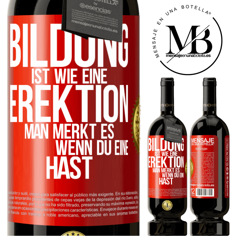 49,95 € Kostenloser Versand | Rotwein Premium Ausgabe MBS® Reserve Bildung ist wie eine Erektion. Man merkt es, wenn du eine hast. Rote Markierung. Anpassbares Etikett Reserve 12 Monate Ernte 2014 Tempranillo