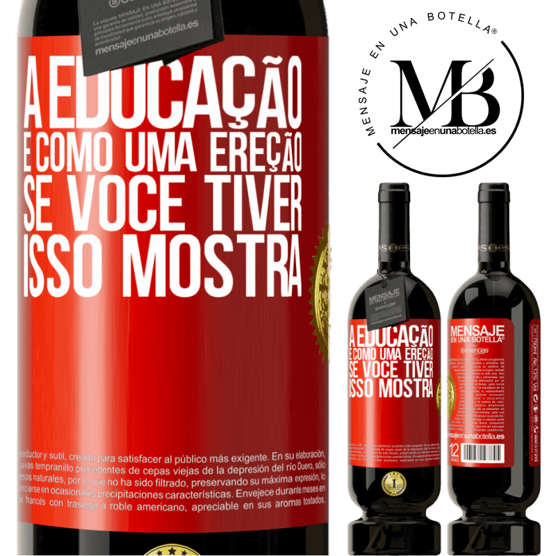 49,95 € Envio grátis | Vinho tinto Edição Premium MBS® Reserva A educação é como uma ereção. Se você tiver, isso mostra Etiqueta Vermelha. Etiqueta personalizável Reserva 12 Meses Colheita 2014 Tempranillo