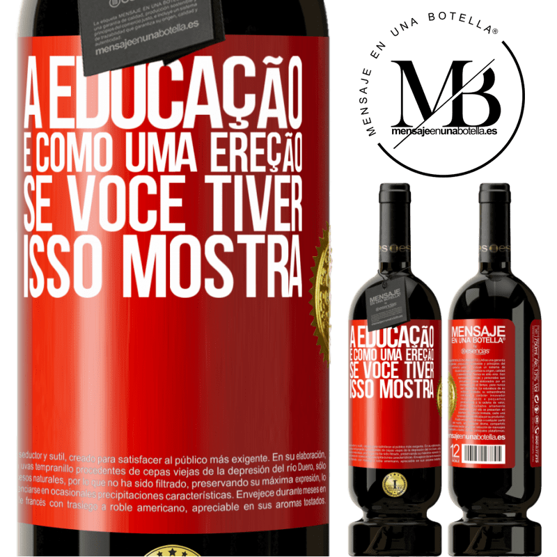 49,95 € Envio grátis | Vinho tinto Edição Premium MBS® Reserva A educação é como uma ereção. Se você tiver, isso mostra Etiqueta Vermelha. Etiqueta personalizável Reserva 12 Meses Colheita 2016 Tempranillo
