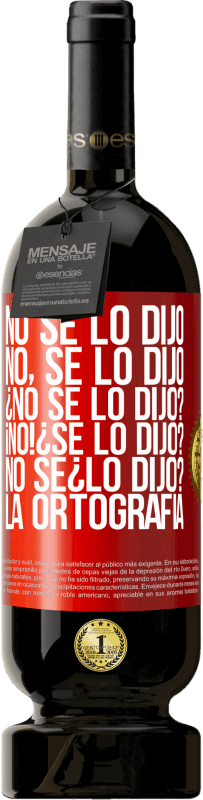 «No se lo dijo. No, se lo dijo. ¿No se lo dijo? ¡No! ¿Se lo dijo? No sé ¿lo dijo? La ortografía» Premium Edition MBS® Бронировать