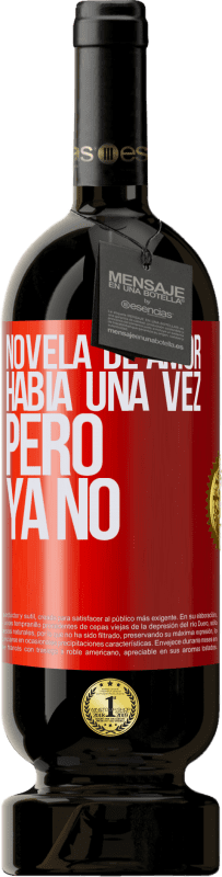49,95 € | Vino Tinto Edición Premium MBS® Reserva Novela de amor. Había una vez, pero ya no Etiqueta Roja. Etiqueta personalizable Reserva 12 Meses Cosecha 2016 Tempranillo