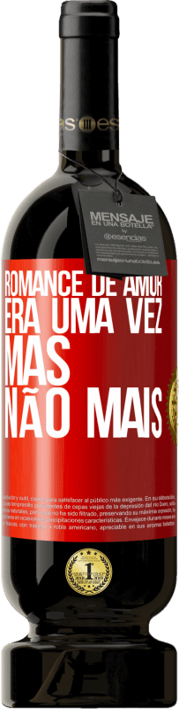 49,95 € | Vinho tinto Edição Premium MBS® Reserva Romance de amor. Era uma vez, mas não mais Etiqueta Vermelha. Etiqueta personalizável Reserva 12 Meses Colheita 2015 Tempranillo