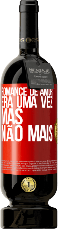 49,95 € | Vinho tinto Edição Premium MBS® Reserva Romance de amor. Era uma vez, mas não mais Etiqueta Vermelha. Etiqueta personalizável Reserva 12 Meses Colheita 2016 Tempranillo