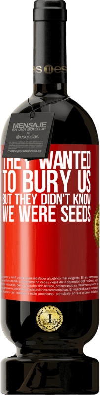 «They wanted to bury us. But they didn't know we were seeds» Premium Edition MBS® Reserve