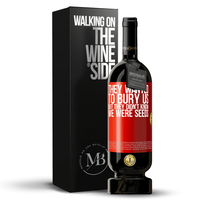 49,95 € Free Shipping | Red Wine Premium Edition MBS® Reserve They wanted to bury us. But they didn't know we were seeds Red Label. Customizable label Reserve 12 Months Harvest 2015 Tempranillo