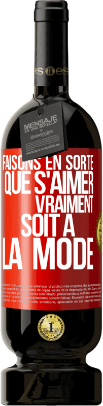 49,95 € | Vin rouge Édition Premium MBS® Réserve Faisons en sorte que s'aimer vraiment soit à la mode Étiquette Rouge. Étiquette personnalisable Réserve 12 Mois Récolte 2016 Tempranillo