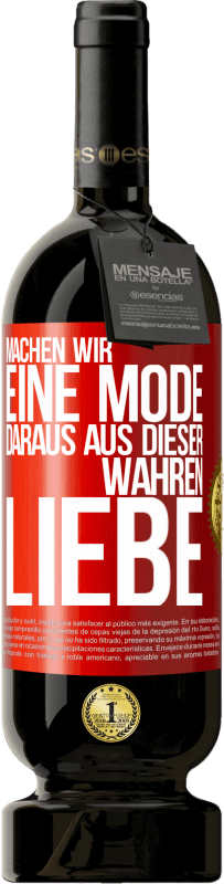 49,95 € | Rotwein Premium Ausgabe MBS® Reserve Machen wir eine Mode daraus, aus dieser wahren Liebe Rote Markierung. Anpassbares Etikett Reserve 12 Monate Ernte 2016 Tempranillo