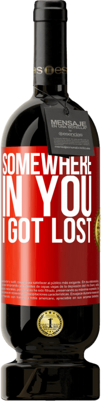 49,95 € Free Shipping | Red Wine Premium Edition MBS® Reserve Somewhere in you I got lost Red Label. Customizable label Reserve 12 Months Harvest 2015 Tempranillo