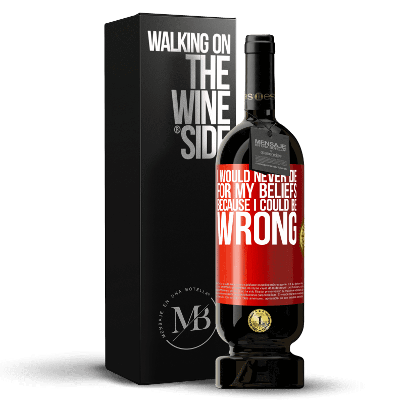 29,95 € Free Shipping | Red Wine Premium Edition MBS® Reserva I would never die for my beliefs because I could be wrong Red Label. Customizable label Reserva 12 Months Harvest 2014 Tempranillo
