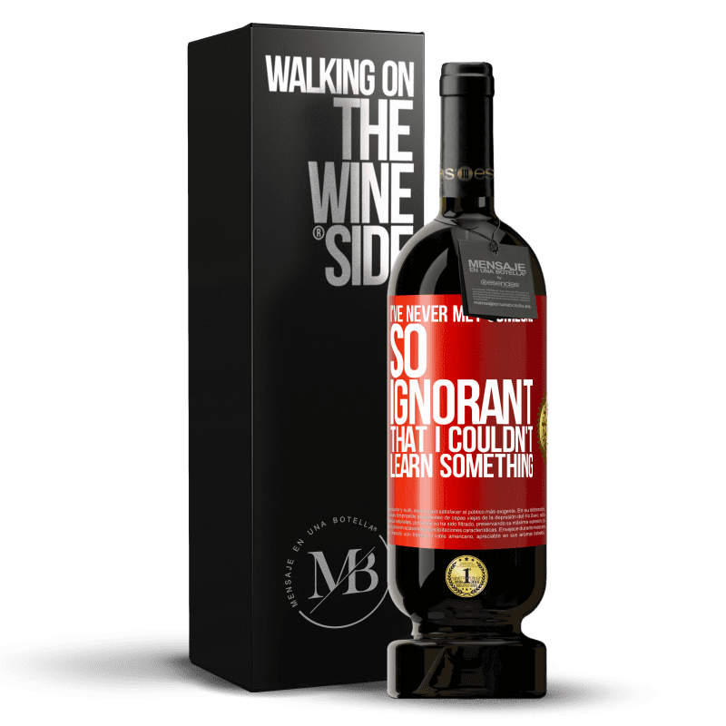 49,95 € Бесплатная доставка | Красное вино Premium Edition MBS® Бронировать Я никогда не встречал кого-то настолько невежественного, что не мог бы чему-то научиться Красная метка. Настраиваемая этикетка Бронировать 12 Месяцы Урожай 2016 Tempranillo