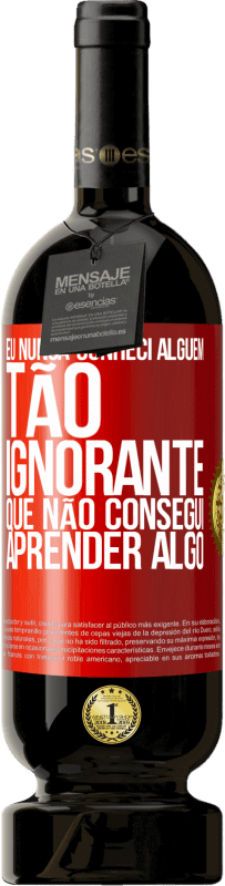 «Eu nunca conheci alguém tão ignorante que não consegui aprender algo» Edição Premium MBS® Reserva