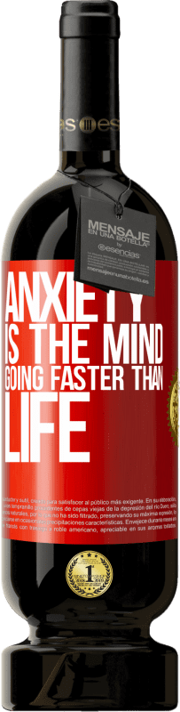 49,95 € | Red Wine Premium Edition MBS® Reserve Anxiety is the mind going faster than life Red Label. Customizable label Reserve 12 Months Harvest 2014 Tempranillo