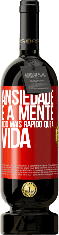 49,95 € | Vinho tinto Edição Premium MBS® Reserva Ansiedade é a mente indo mais rápido que a vida Etiqueta Vermelha. Etiqueta personalizável Reserva 12 Meses Colheita 2016 Tempranillo