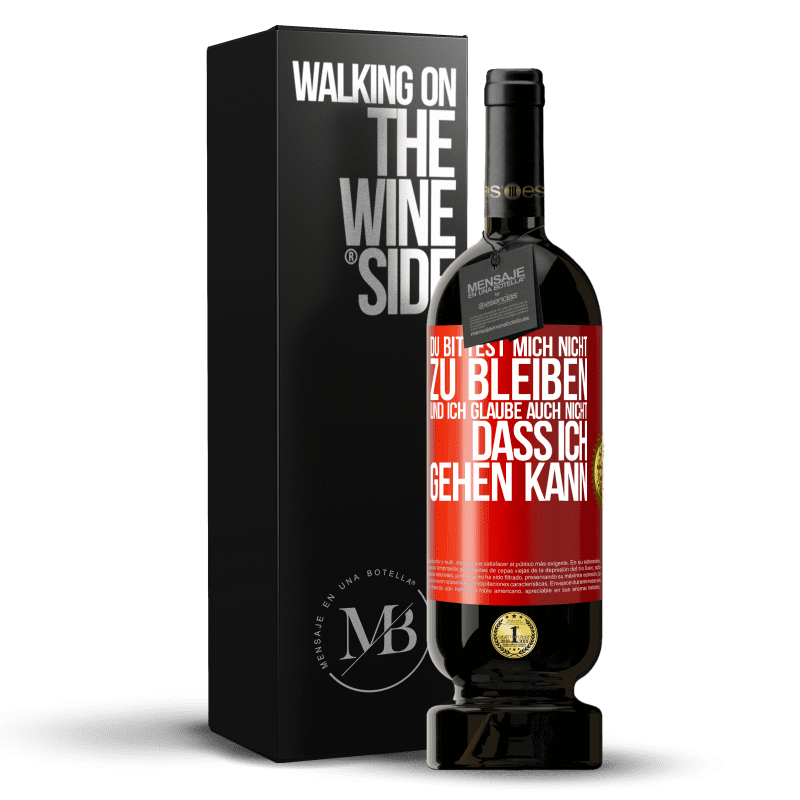 49,95 € Kostenloser Versand | Rotwein Premium Ausgabe MBS® Reserve Du bittest mich nicht zu bleiben und ich glaube auch nicht, dass ich gehen kann Rote Markierung. Anpassbares Etikett Reserve 12 Monate Ernte 2015 Tempranillo