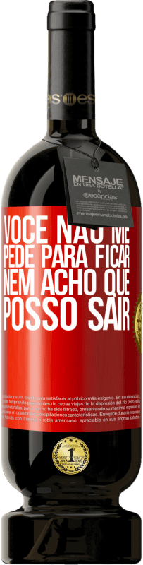 49,95 € | Vinho tinto Edição Premium MBS® Reserva Você não me pede para ficar, nem acho que posso sair Etiqueta Vermelha. Etiqueta personalizável Reserva 12 Meses Colheita 2016 Tempranillo