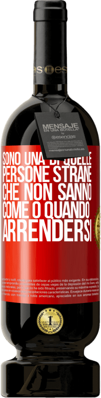 49,95 € | Vino rosso Edizione Premium MBS® Riserva Sono una di quelle persone strane che non sanno come o quando arrendersi Etichetta Rossa. Etichetta personalizzabile Riserva 12 Mesi Raccogliere 2015 Tempranillo