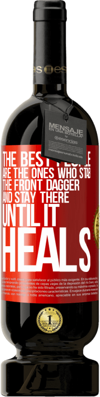 49,95 € | Красное вино Premium Edition MBS® Бронировать Лучшие люди - те, кто наносит удар переднему кинжалу и остается там, пока он не заживает Красная метка. Настраиваемая этикетка Бронировать 12 Месяцы Урожай 2016 Tempranillo