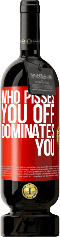«Who pisses you off, dominates you» Premium Edition MBS® Reserve